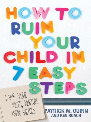 cover image of How to Ruin Your Child in 7 Easy Steps